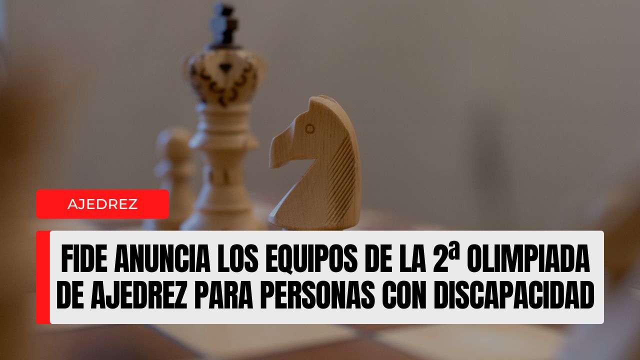 FIDE anuncia los equipos de la 2ª Olimpiada de Ajedrez para Personas con Discapacidad