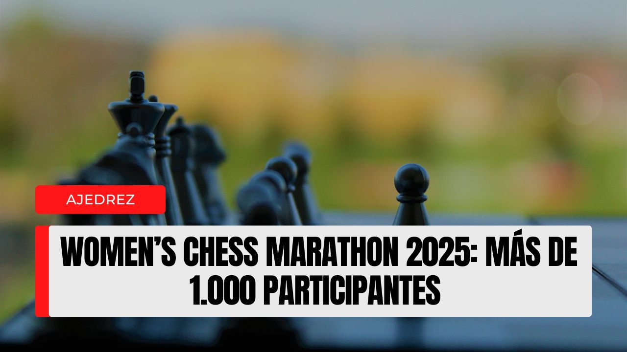 Women’s Chess Marathon 2025: más de 1.000 participantes y cuatro semanas de activaciones en los cinco continentes