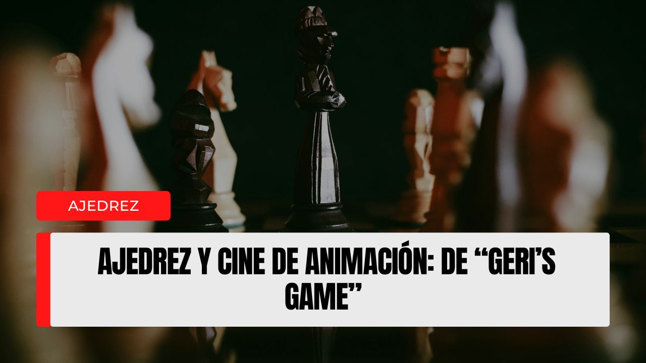 Ajedrez y cine de animación de “Geri’s Game”