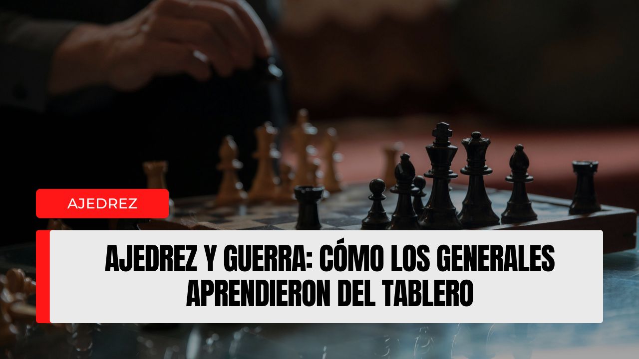 Ajedrez y guerra cómo los generales aprendieron del tablero