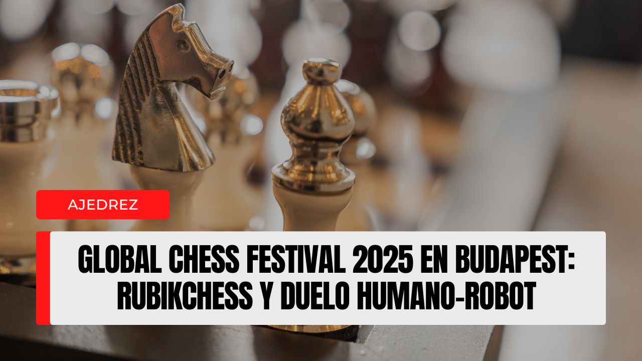 Global Chess Festival 2025 de Judit Polgár en Budapest miles de asistentes, estreno de “RubikChess” y ajedrez humano-robot