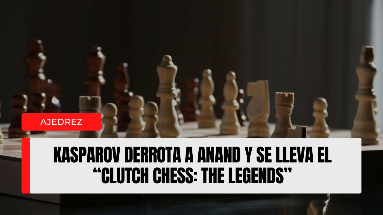 Kasparov derrota a Anand y se lleva el “Clutch Chess The Legends”