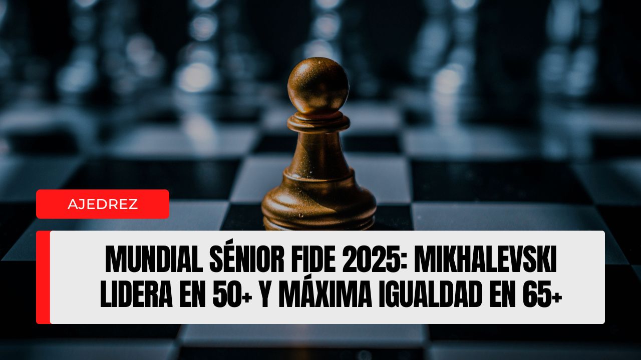 Mundial Sénior FIDE 2025 Mikhalevski lidera en 50+ y máxima igualdad en 65+