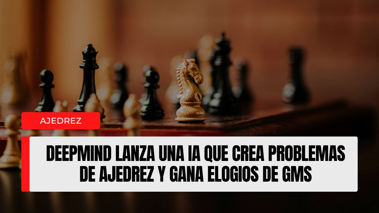 DeepMind presenta una IA capaz de crear problemas de ajedrez originales y recibe elogios de grandes maestros