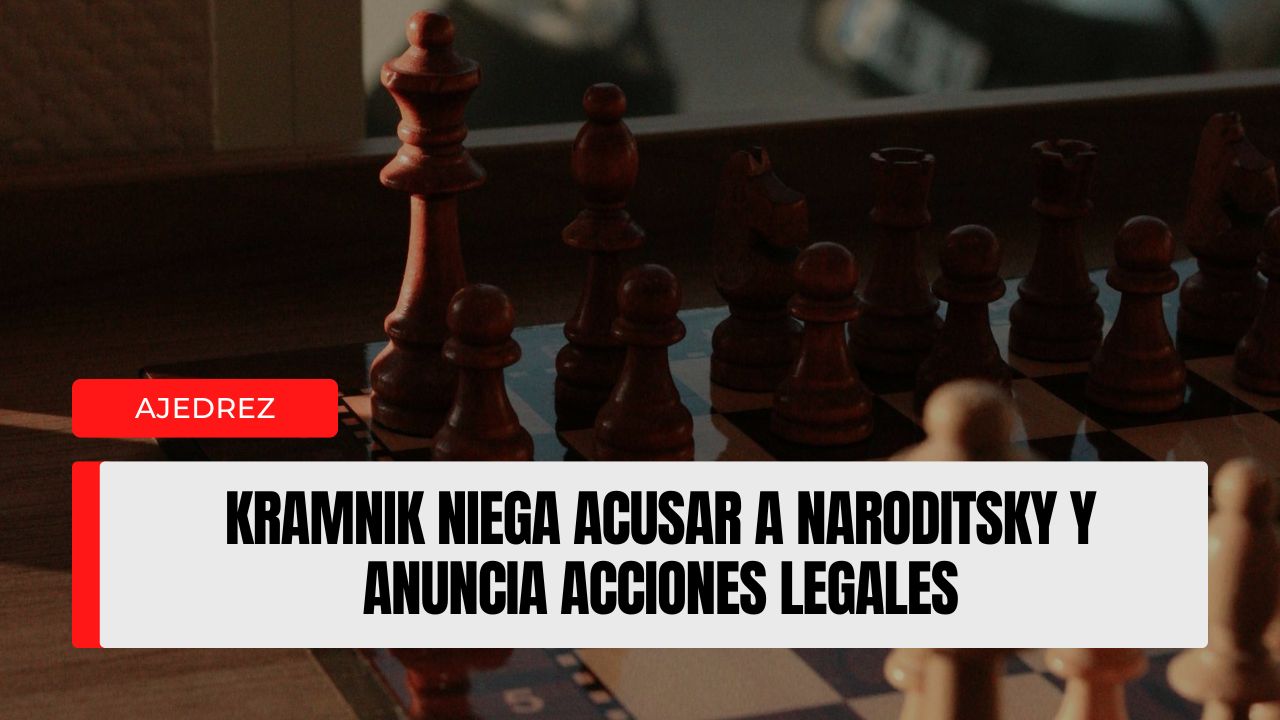 Kramnik niega acusar a Naroditsky y anuncia acciones legales
