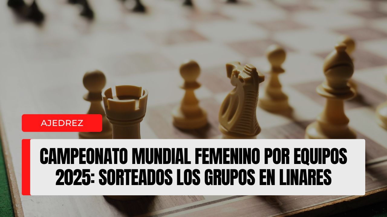 Campeonato Mundial Femenino por Equipos 2025 sorteados los grupos en Linares