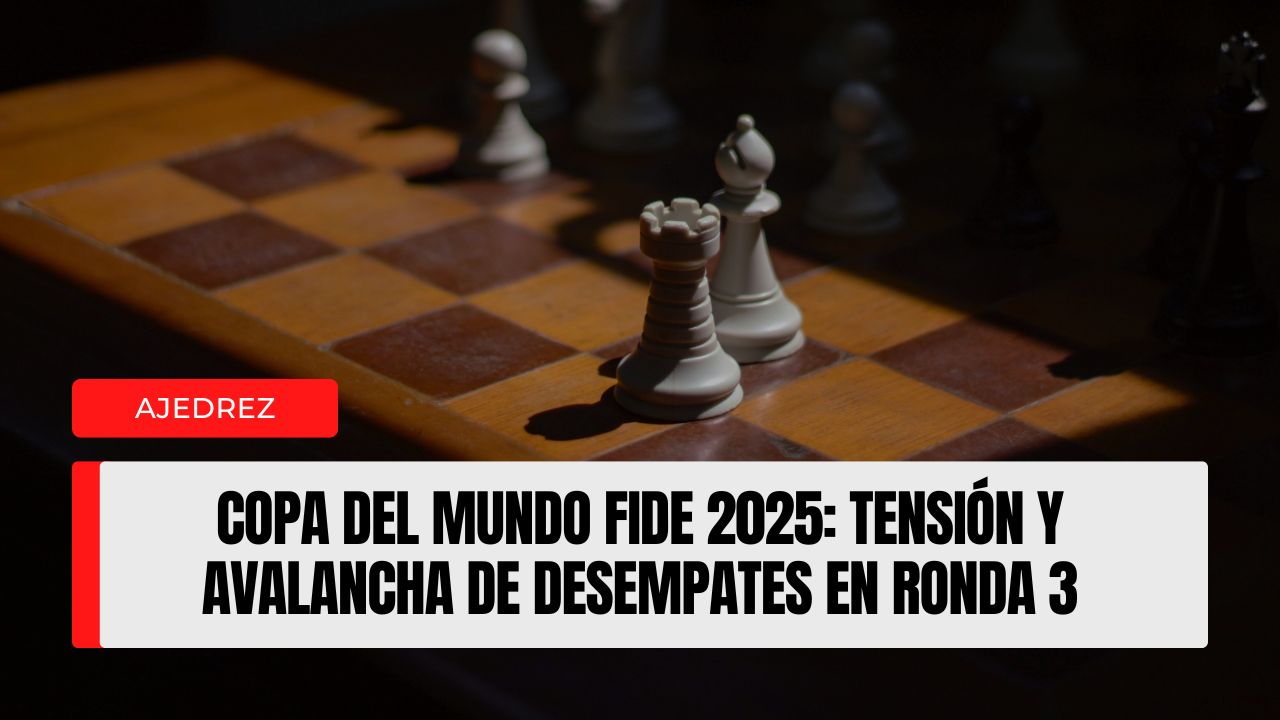 Sustos y avalancha de desempates en la Copa del Mundo FIDE 2025 (R3 · Partida 2)