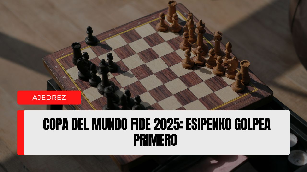 Copa del Mundo FIDE 2025 Esipenko golpea primero