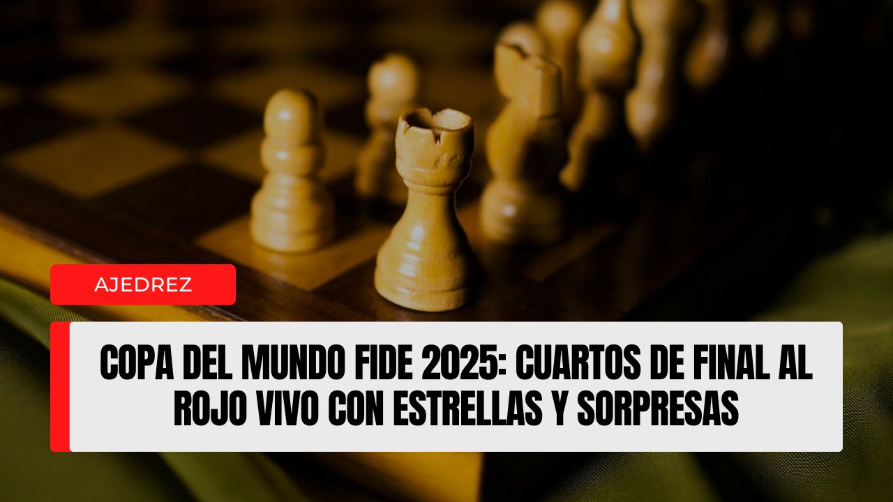 Copa del Mundo FIDE 2025 cuartos de final al rojo vivo con estrellas y sorpresas