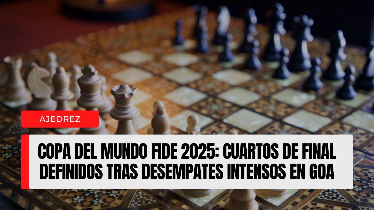 Copa del Mundo FIDE 2025 cuartos de final definidos tras desempates intensos en Goa