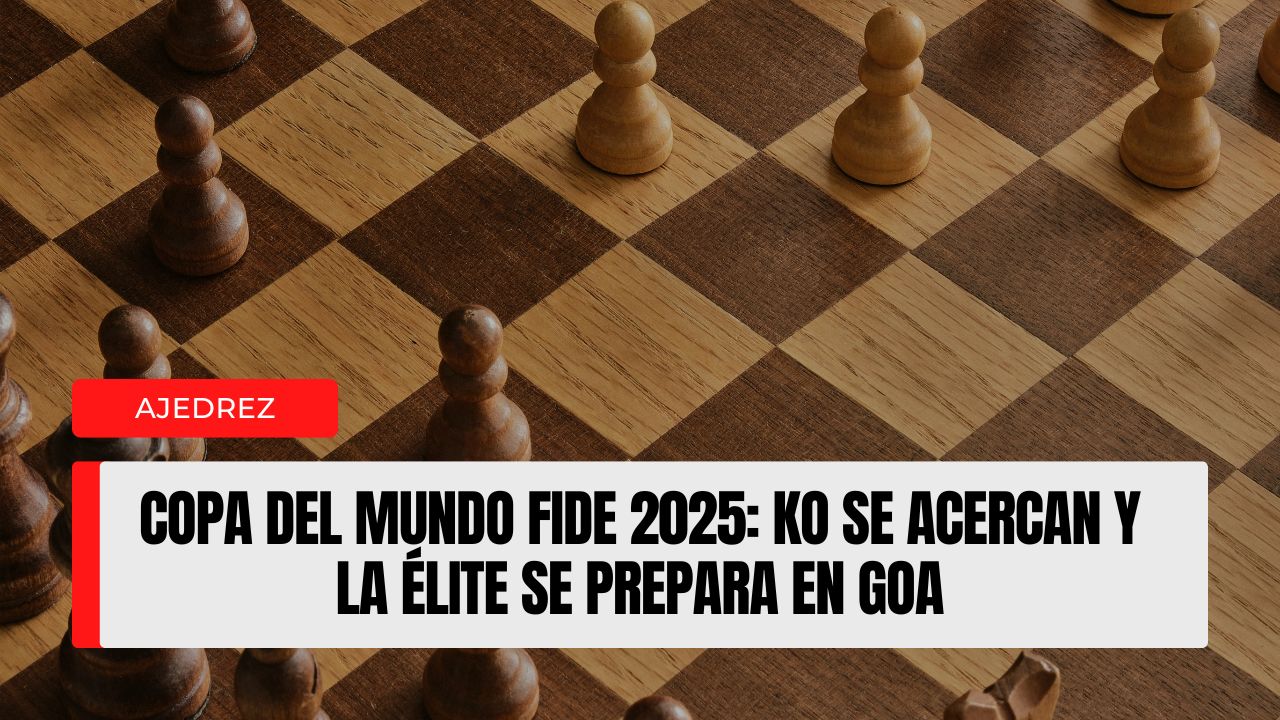 Copa del Mundo FIDE 2025: los KO se acercan al clímax y la élite afila sus armas en Goa