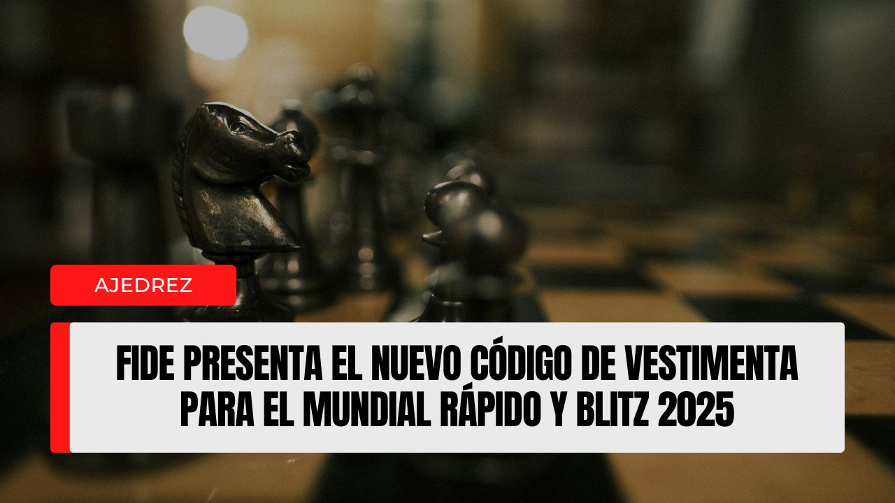 FIDE presenta el nuevo código de vestimenta para el Mundial Rápido y Blitz 2025