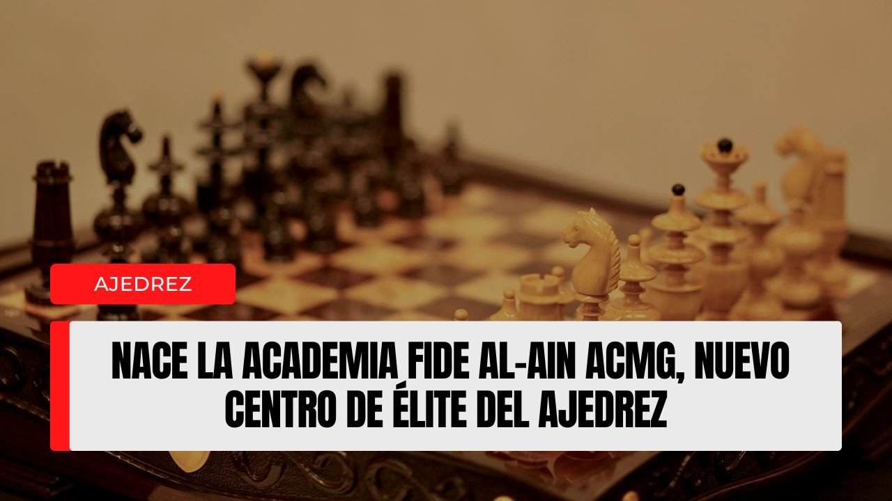 Nace la Academia FIDE Al-Ain ACMG: un nuevo epicentro mundial para formar a la élite del ajedrez