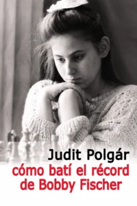 Judit Polgár: Cómo batí el récord de Bobby Fischer