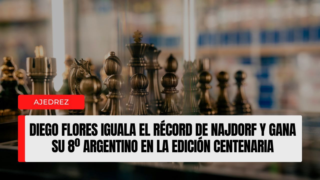 Diego Flores iguala el récord de Najdorf y gana su 8º Argentino en la edición centenaria