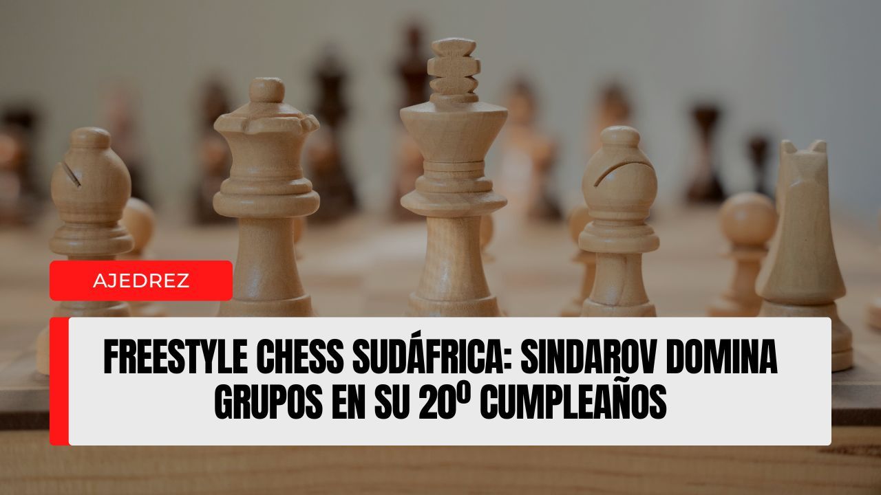 Freestyle Chess Grand Slam Sudáfrica: Sindarov arrasa en la fase de grupos el día de su 20º cumpleaños