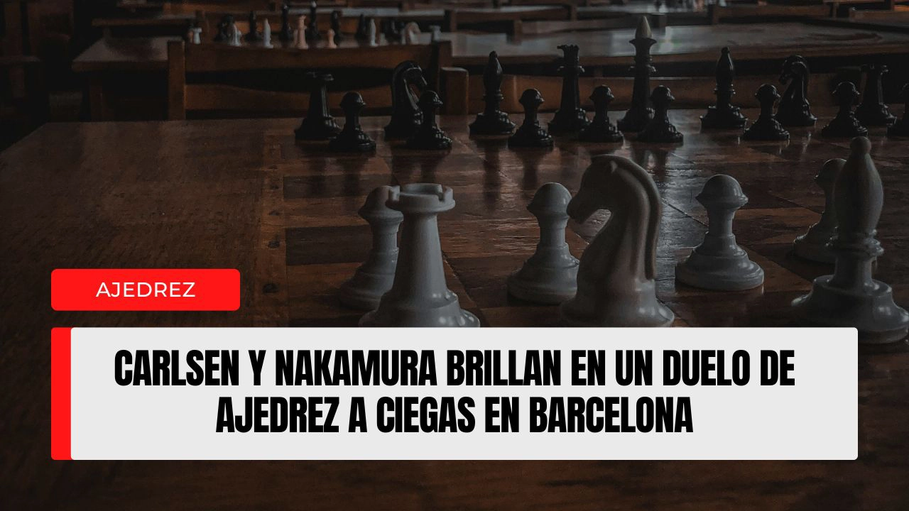 Carlsen y Nakamura brillan en un duelo de ajedrez a ciegas en Barcelona