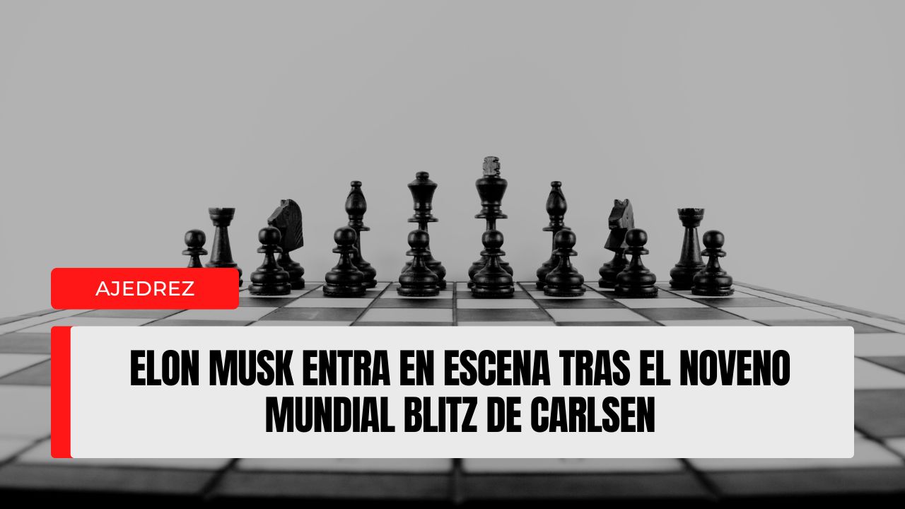 Elon Musk entra en escena tras el noveno Mundial Blitz de Carlsen