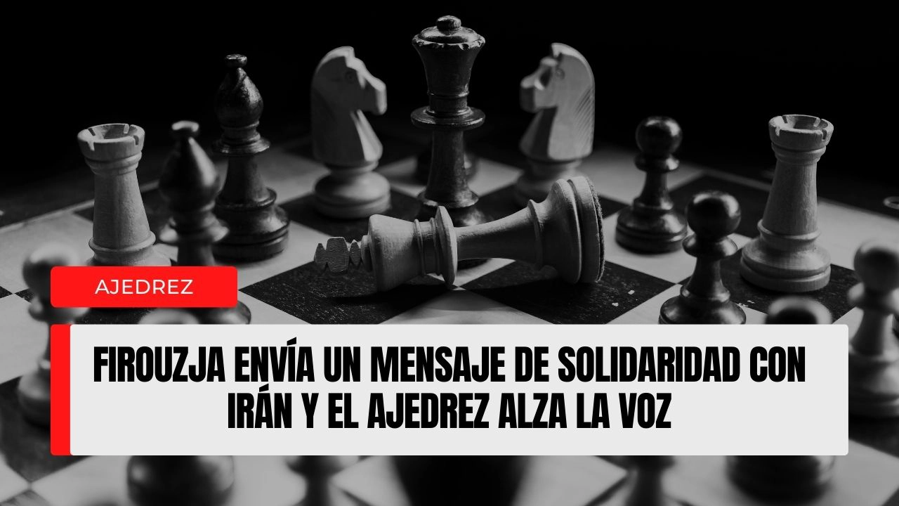Firouzja envía un mensaje de solidaridad con Irán y el ajedrez alza la voz WEB