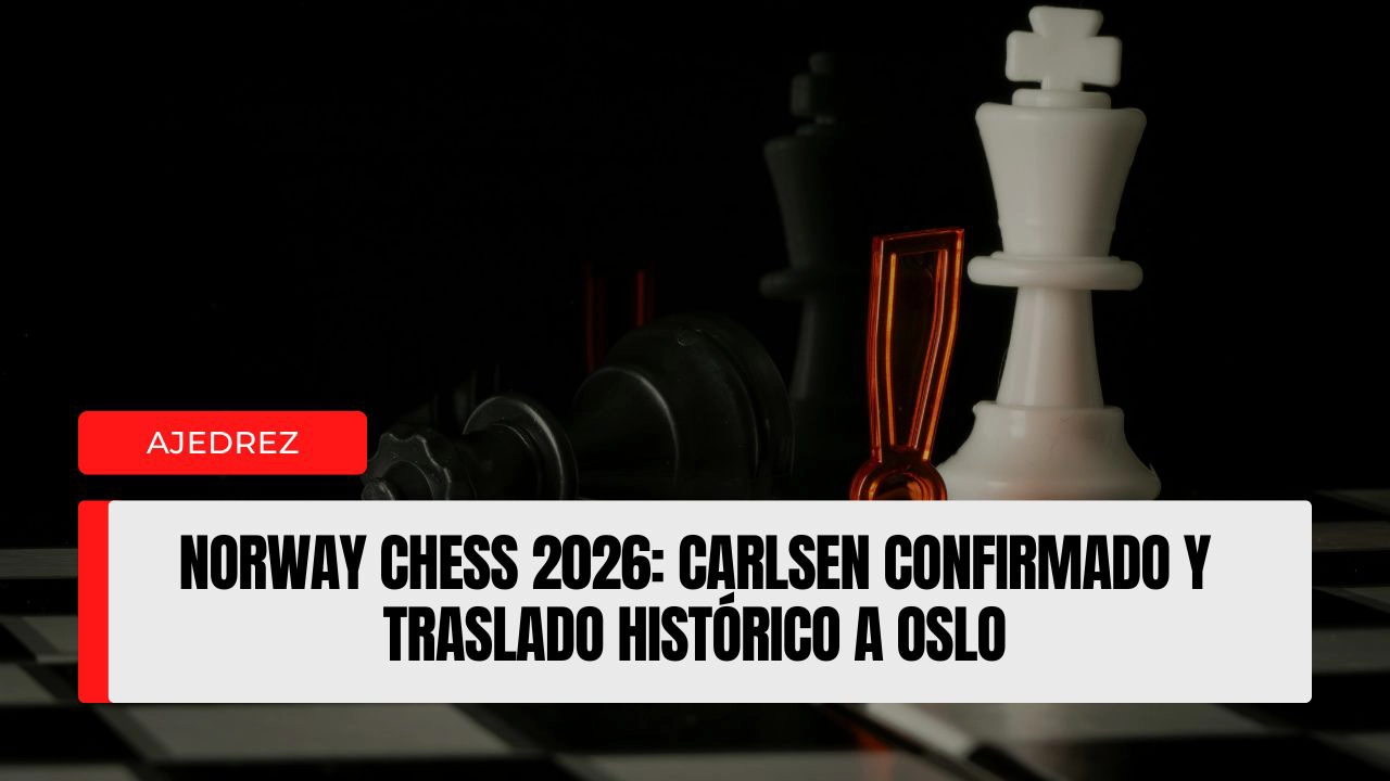 Norway Chess 2026 Carlsen confirmado y traslado histórico a Oslo