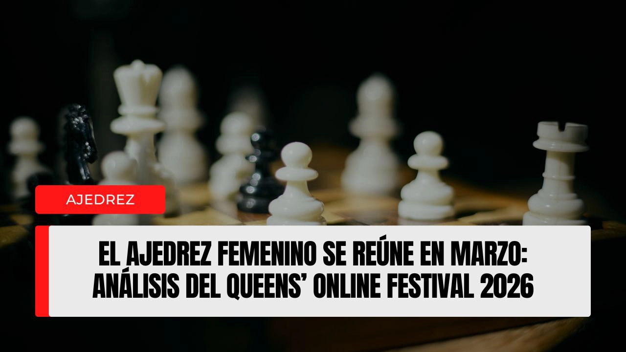 El ajedrez femenino se reúne en marzo análisis del Queens’ Online Festival 2026,