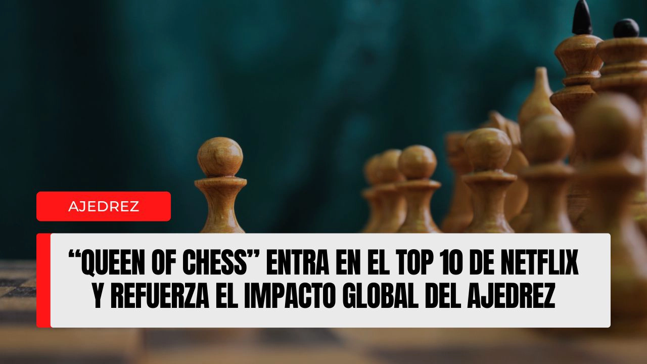 “Queen of Chess” en el Top 10 de Netflix