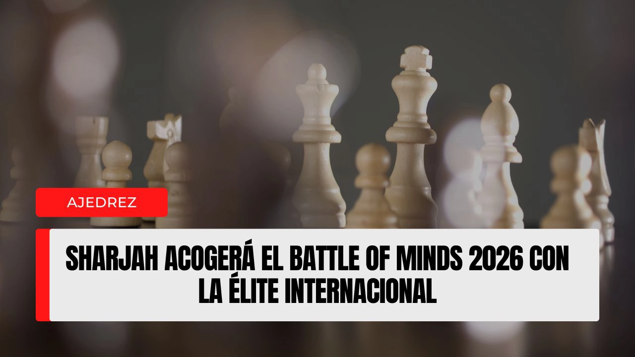 Sharjah acogerá el Battle of Minds 2026 con la élite internacional,