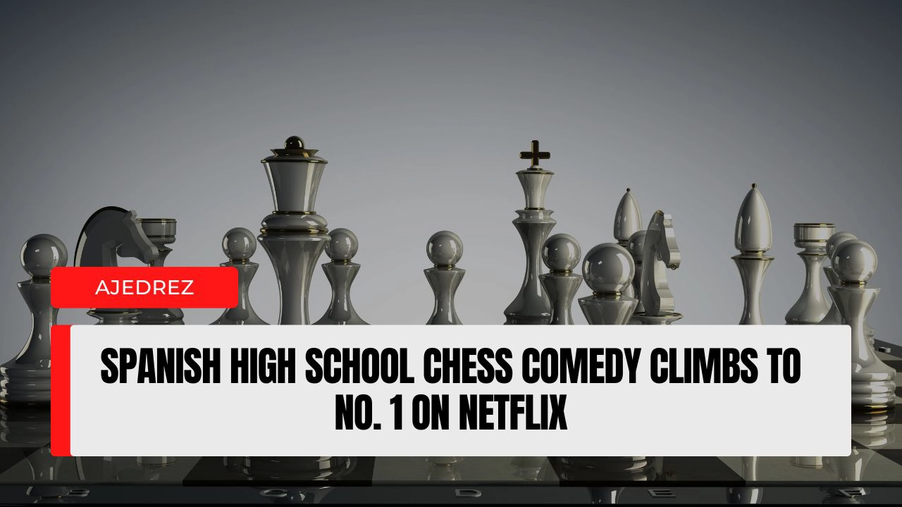 Spanish High School Chess Comedy Climbs to No. 1 on Netflix