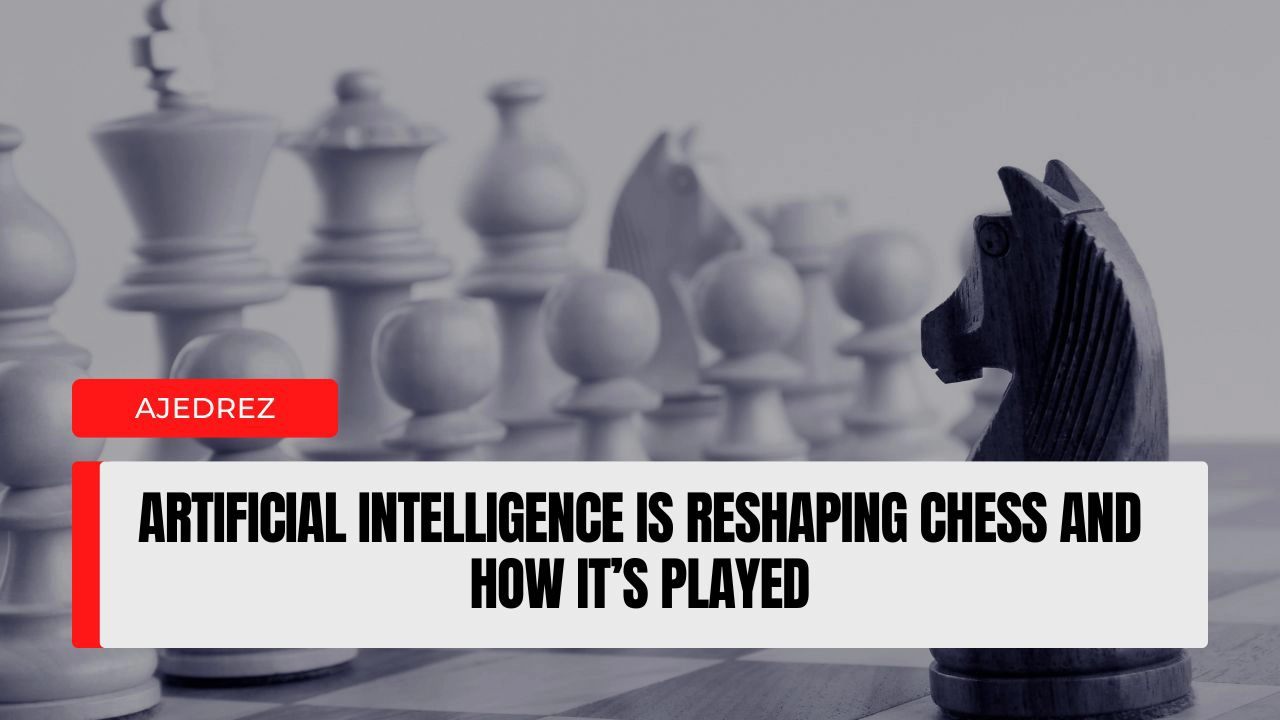 Artificial Intelligence Is Reshaping Chess and How It’s Played.