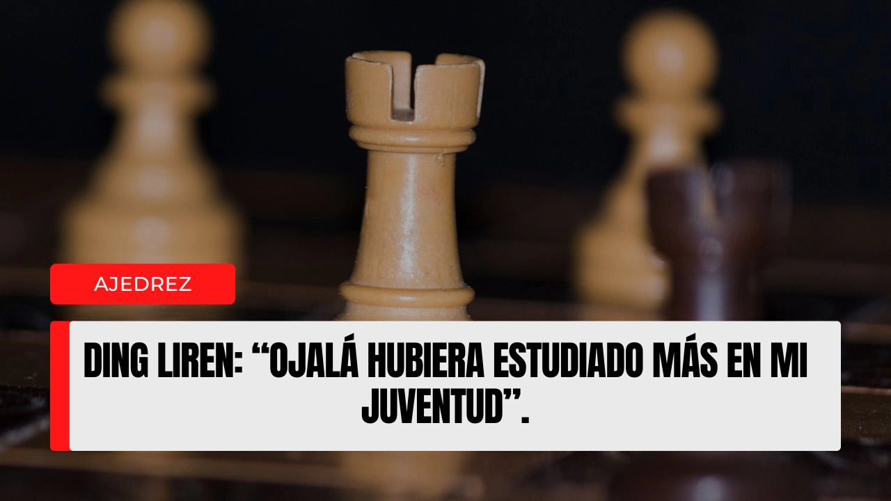 Ding Liren “Ojalá hubiera estudiado más en mi juventud”