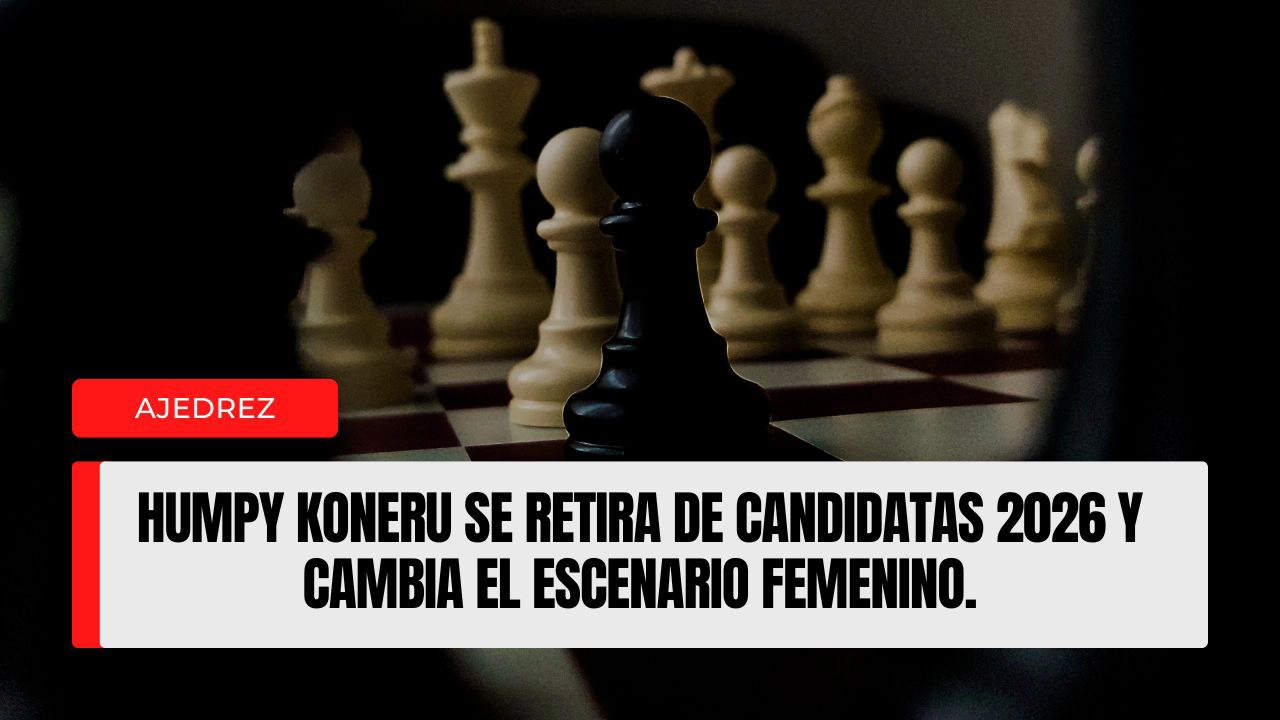 Humpy Koneru se retira de Candidatas 2026 y cambia el escenario femenino.