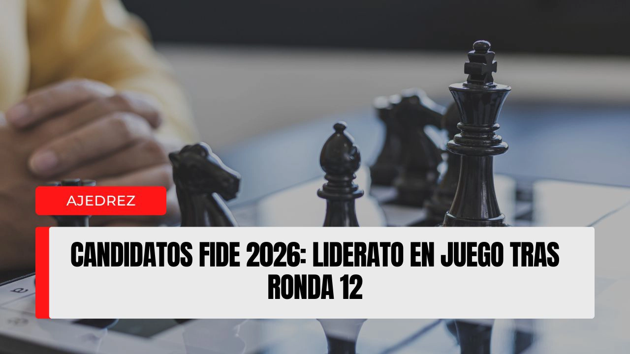 Candidatos FIDE 2026: liderato en juego tras ronda 12