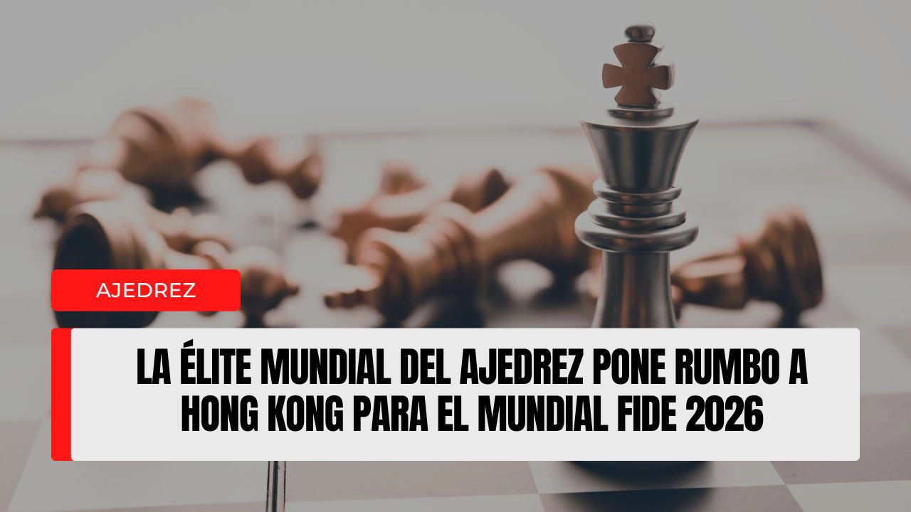 La élite mundial del ajedrez pone rumbo a Hong Kong para el Mundial FIDE 2026