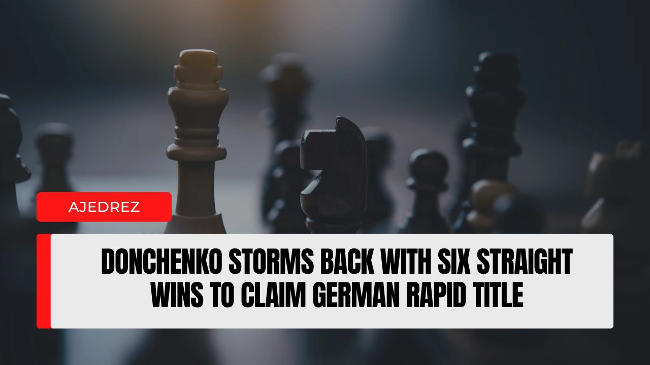 Donchenko Storms Back With Six Straight Wins to Claim German Rapid Title