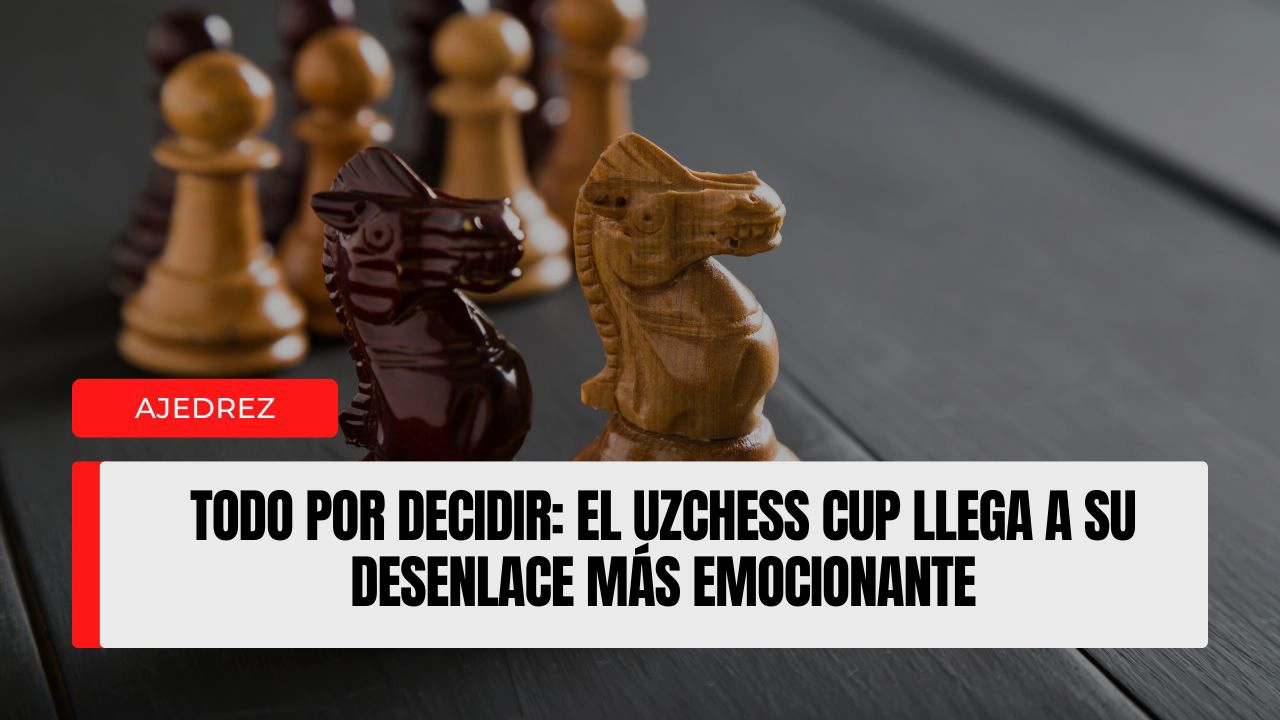 Todo por decidir: el UzChess Cup llega a su desenlace más emocionante