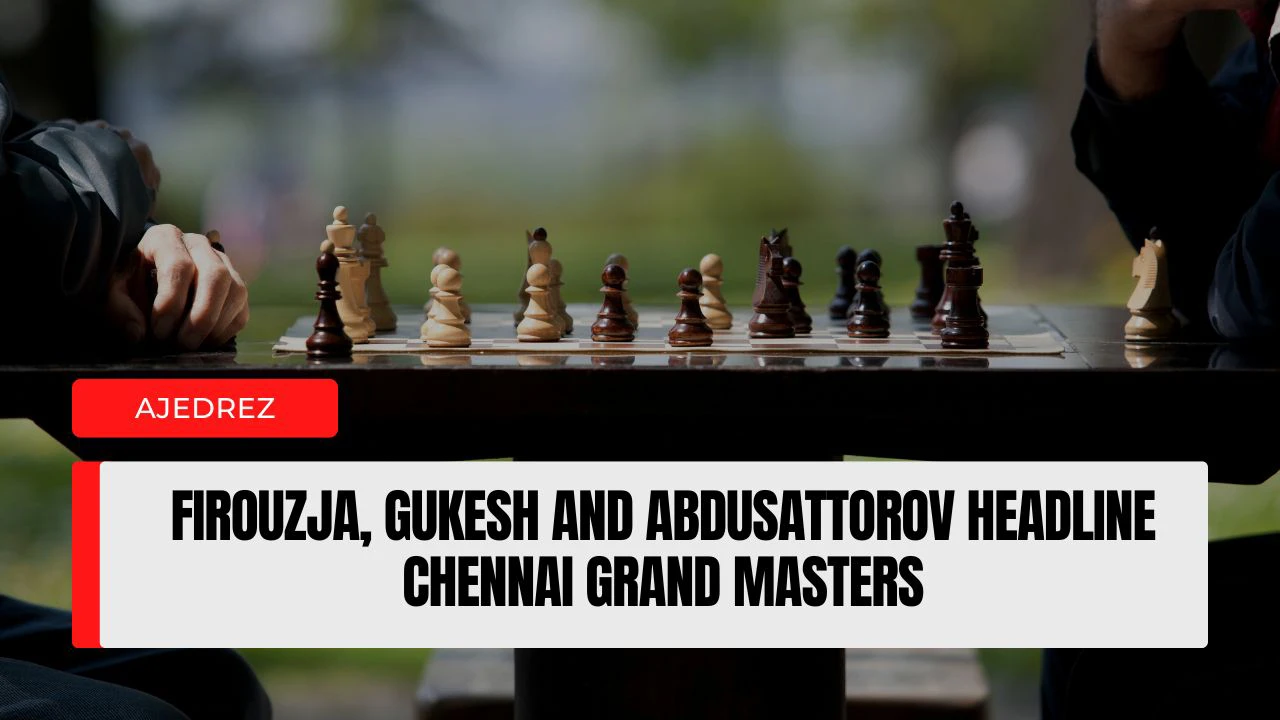 Firouzja, Gukesh and Abdusattorov Headline Chennai Grand Masters