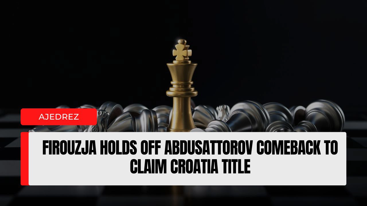 Firouzja Holds Off Abdusattorov Comeback to Claim Croatia Title