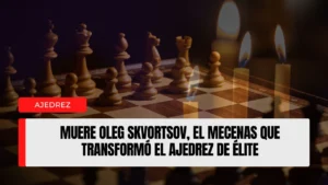Muere Oleg Skvortsov, el mecenas que transformó el ajedrez de élite