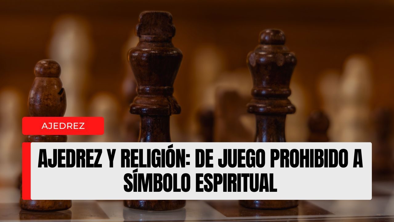 Ajedrez y religión de juego prohibido a símbolo espiritual
