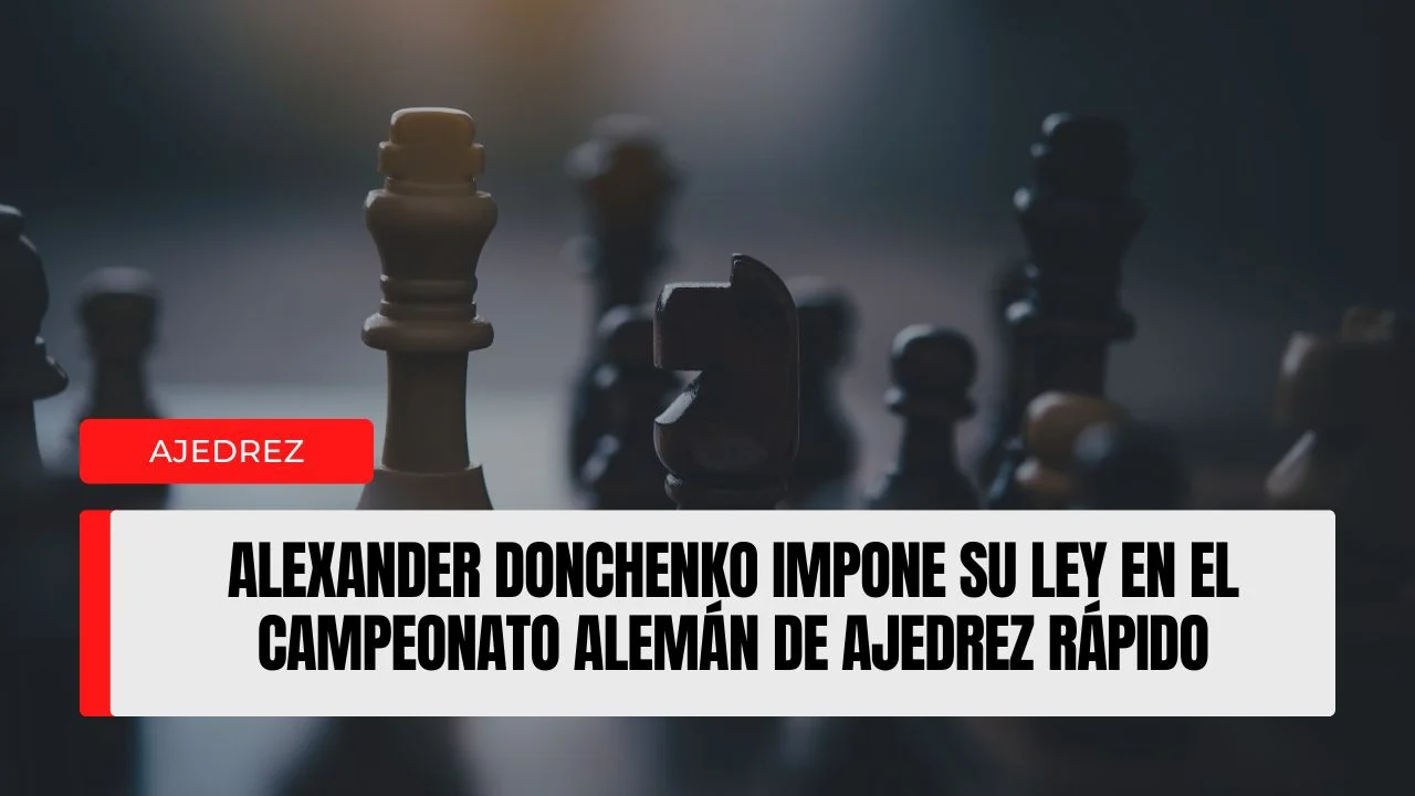 Alexander Donchenko impone su ley en el Campeonato Alemán de Ajedrez Rápido