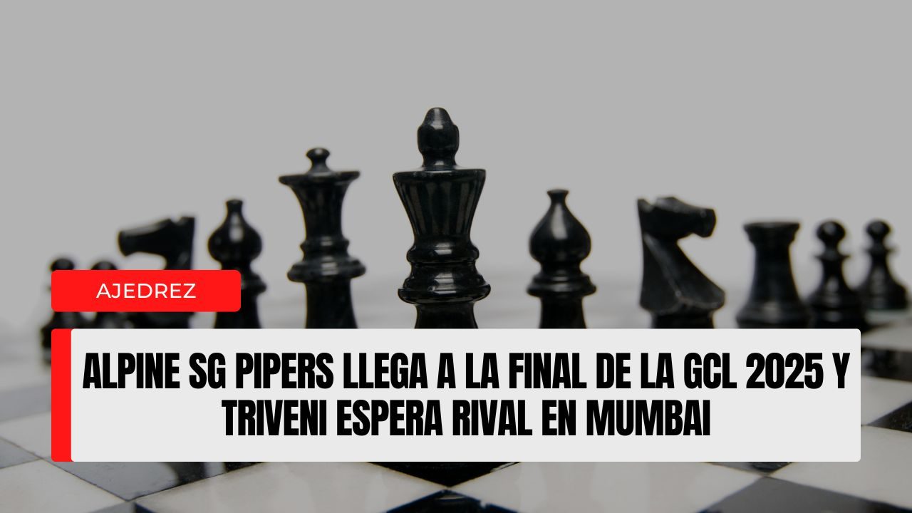 Alpine SG Pipers llega a la final de la GCL 2025 y Triveni espera rival en Mumbai