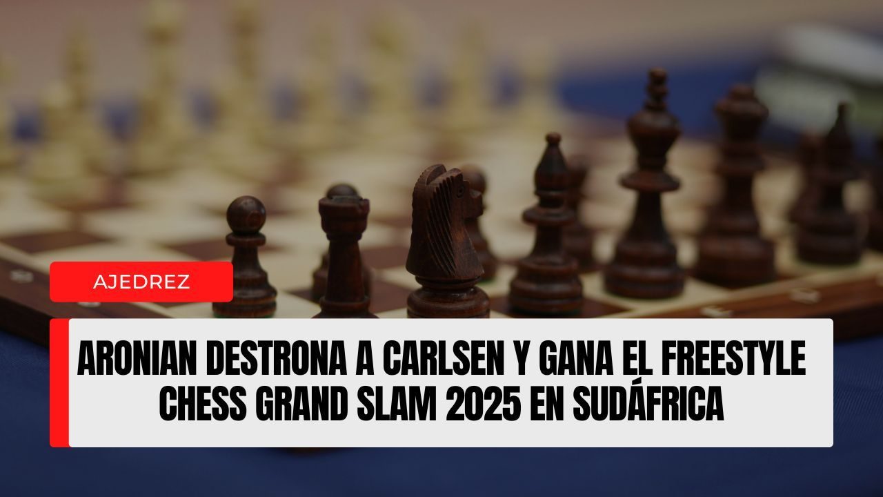 Aronian destrona a Carlsen y gana el Freestyle Chess Grand Slam 2025 en Sudáfrica