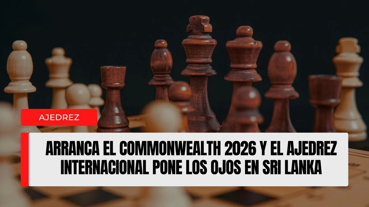 Arranca el Commonwealth 2026 y el ajedrez internacional pone los ojos en Sri Lanka.