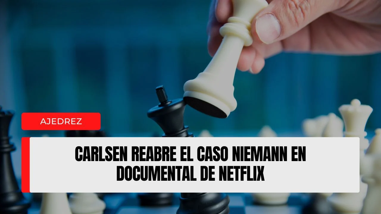 Carlsen reabre el caso Niemann en documental de Netflix.