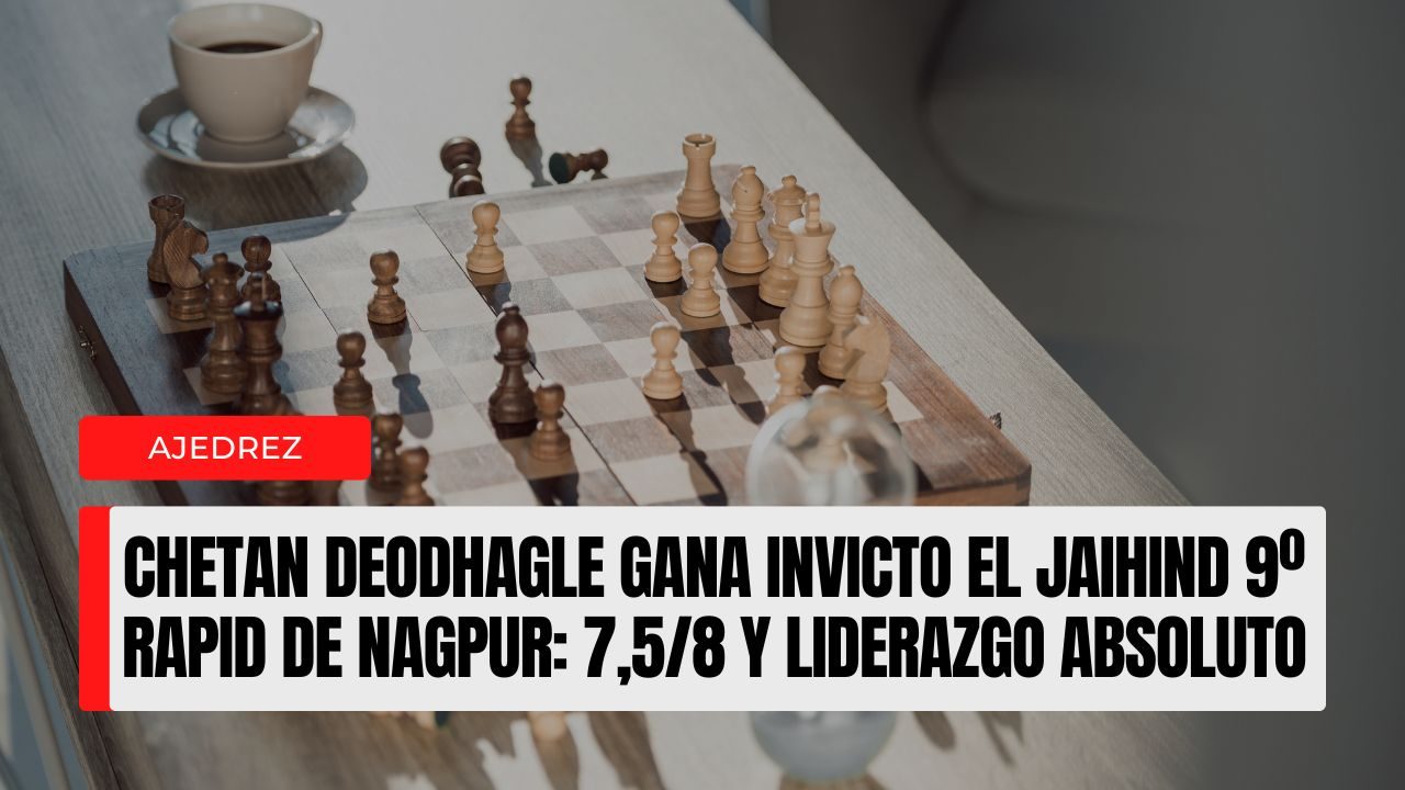 Chetan Deodhagle gana invicto el Jaihind 9º Rapid de Nagpur