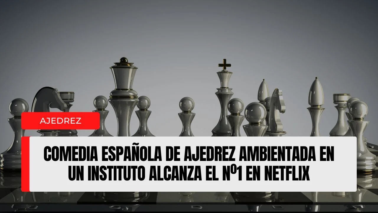Comedia española de ajedrez ambientada en un instituto alcanza el Nº1 en Netflix