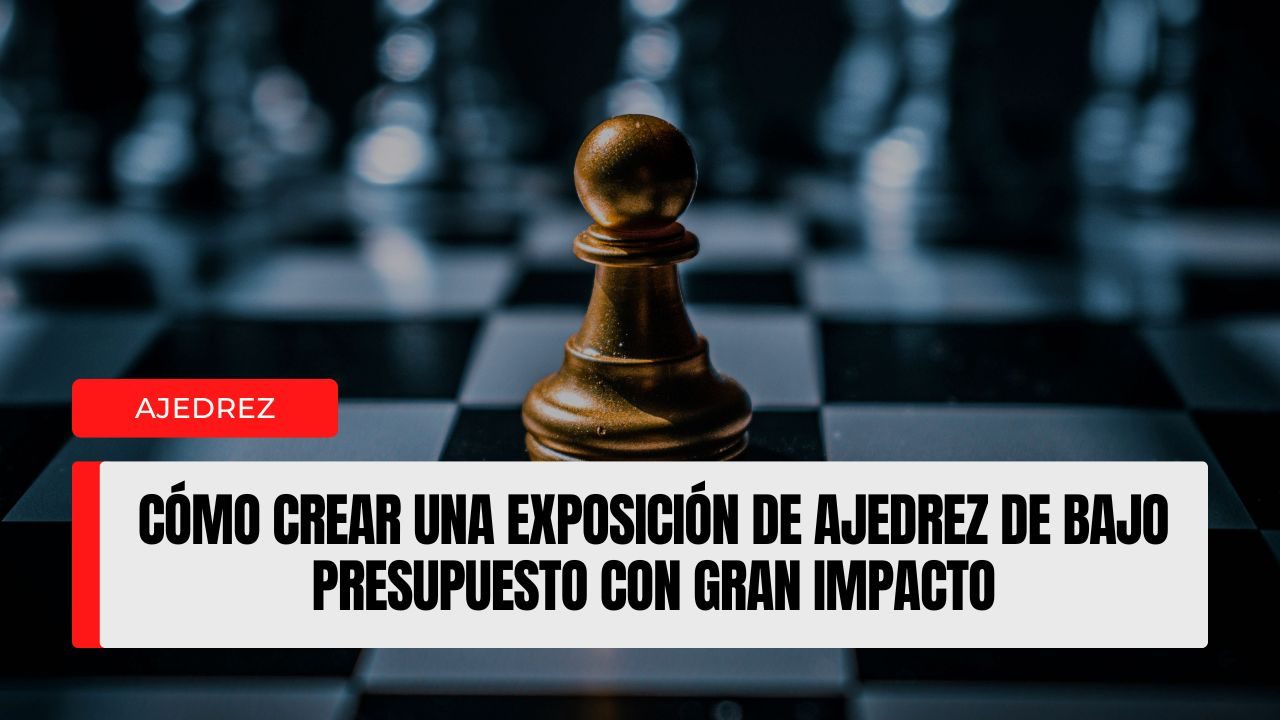 Cómo crear una exposición de ajedrez de bajo presupuesto con gran impacto