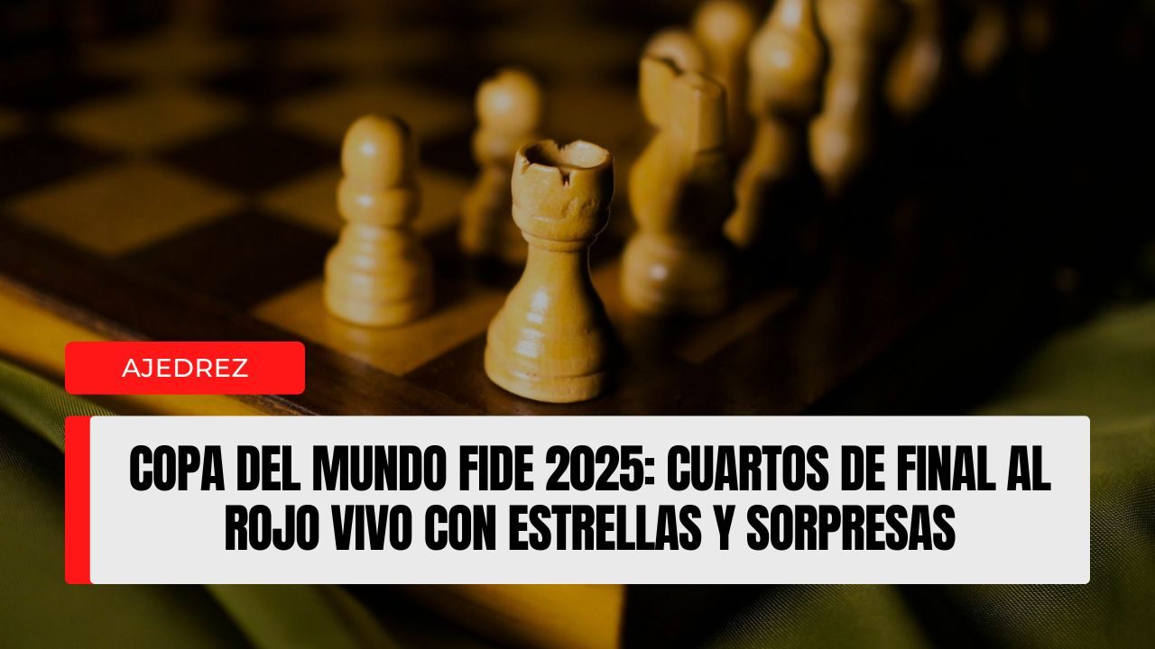Copa del Mundo FIDE 2025 cuartos de final al rojo vivo con estrellas y sorpresas