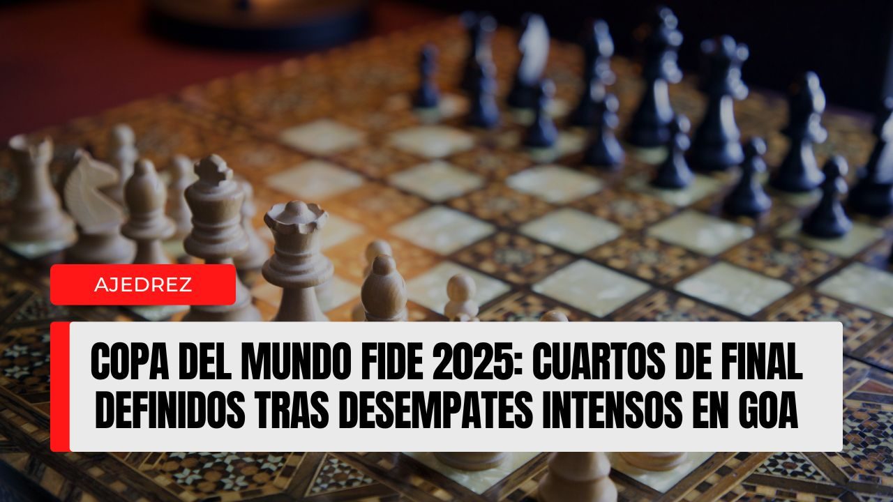 Copa del Mundo FIDE 2025 cuartos de final definidos tras desempates intensos en Goa
