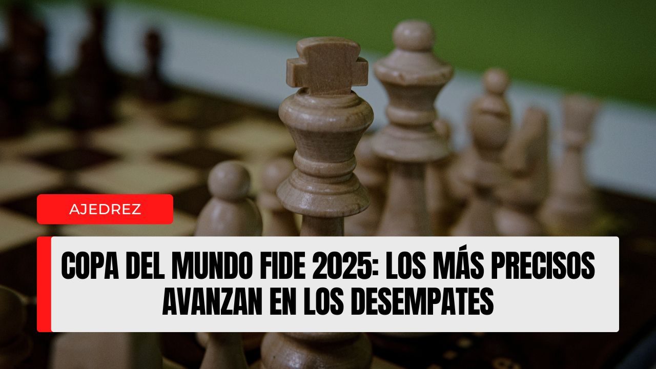 Copa del Mundo FIDE 2025 (R3 · Desempates): cuando manda el reloj, ascienden los más precisos